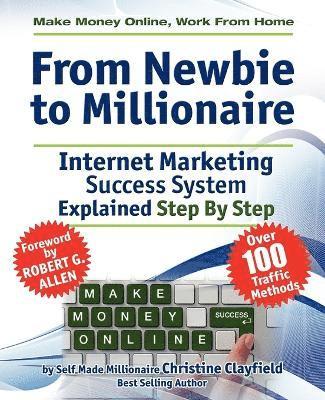 Make Money Online. Work from Home. From Newbie to Millionaire. An Internet Marketing Success System Explained in Easy Steps by Self Made Millionaire. Affiliate Marketing Covered. 1