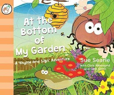 At the Bottom of My Garden. A 'Rhyme and Sign' Mini-Beasts Adventure with British Sign Language (BSL, Baby Signing)