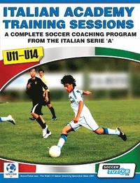 bokomslag Italian Academy Training Sessions for U11-U14 - A Complete Soccer Coaching Program