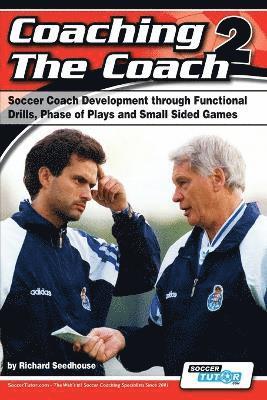 Richard Seedhouse - Coaching the Coach 2 - Soccer Coach Development Through Functional Practices, Phase of Plays and Small Sided Games, Häftad