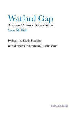 Sam Mellish, David Harsent, Martin Parr - Watford Gap, Inbunden