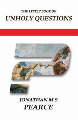 Jonathan M.S. Pearce - Little Book of Unholy Questions, Häftad