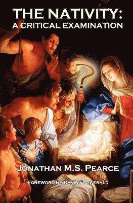 Jonathan M.S. Pearce - Nativity: A Critical Examination, Häftad