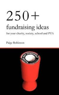 bokomslag 250+ Fundraising Ideas for Your Charity, Society, School and PTA