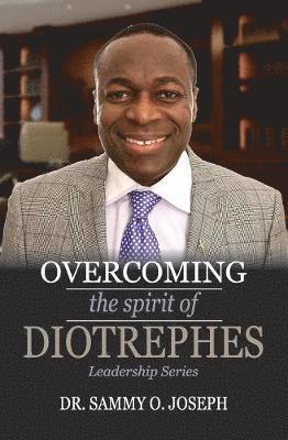 Overcoming the spirit of DIOTREPHES 1