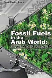 bokomslag Fossil Fuels in the Arab World: Seasons Reversed