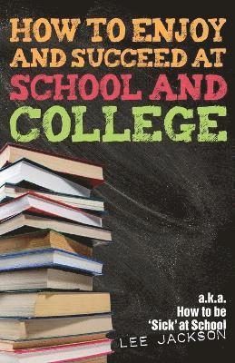 How to Enjoy and Succeed at School and College