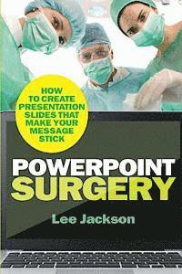 bokomslag PowerPoint Surgery: How to create presentation slides that make your message stick