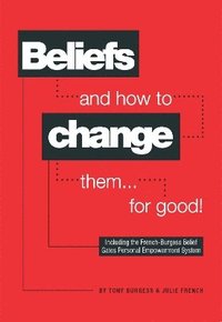 bokomslag Beliefs and How to Change Them... for Good!