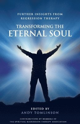 Transforming the Eternal Soul: Further Insights from Regression Therapy 1