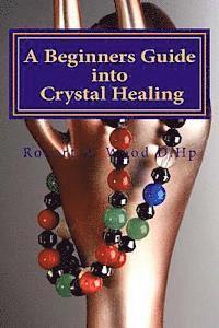 bokomslag A Beginners Guide into Crystal Healing: Exploring the Mystical World of Gemstones & Crystals