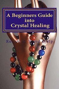 Robert W. Wood D. Hp - A Beginners Guide into Crystal Healing: Exploring the Mystical World of Gemstones & Crystals, Häftad