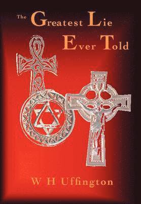 W. H. Uffington - Greatest Lie Ever Told, Inbunden