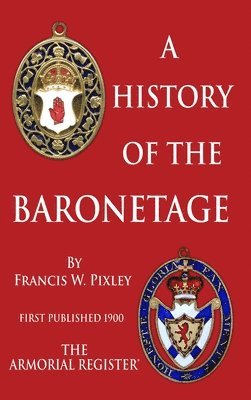 Francis W Pixley F S a - History of The Baronetage, Inbunden