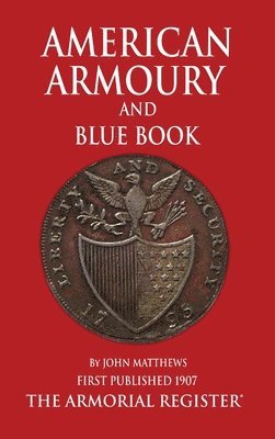 John Mathews - Mathews' American Armoury and Blue Book, Inbunden