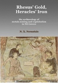 bokomslag Rhesus' Gold, Heracles' Iron: the archaeology of metals mining and exploitation in NE Greece