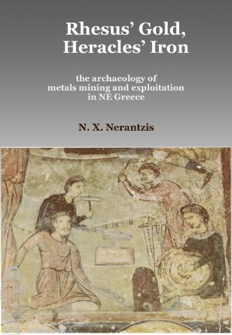 Nerantzis X. Nerantzis - Rhesus' Gold, Heracles' Iron: the archaeology of metals mining and exploitation in NE Greece, Häftad