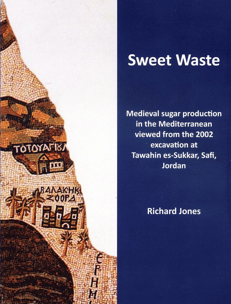 Richard E. Jones, University of Glasgow) Jones, Richard E. (Senior Lecturer - Sweet Waste: Medieval sugar production in the Mediterranean viewed from the 2002 excavations at Tawahin es-Sukkar, Safi, Jordan, Häftad