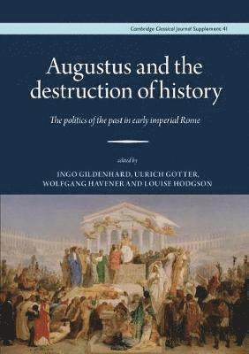 Ingo Gildenhard, Ulrich Gotter, Wolfgang Havener, Louise Hodgson - Augustus and the Destruction of History, Inbunden