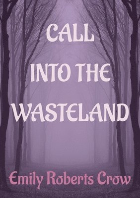 Emily Roberts Crow, Roberts Crow, Emily - Call Into The Wasteland, Häftad