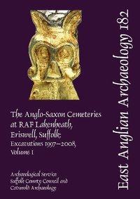 bokomslag EAA 182: The Anglo-Saxon Cemeteries at RAF Lakenheath, Eriswell, Suffolk