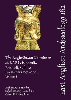 bokomslag EAA 182: The Anglo-Saxon Cemeteries at RAF Lakenheath, Eriswell, Suffolk