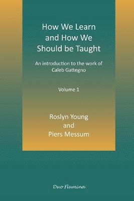 How We Learn and How We Should be Taught: Volume I 1