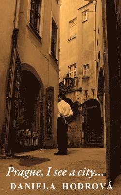 Daniela Hodrova - Prague, I See a City..., Häftad
