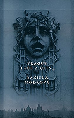 Daniela Hodrova - Prague. I See a City..., Inbunden
