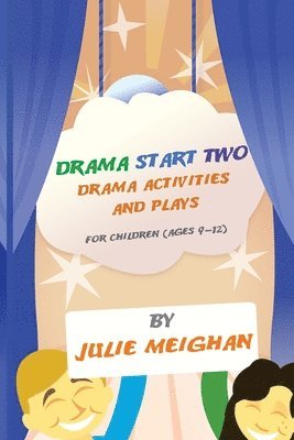 Drama Start Two Drama Activities and Plays for Children (ages 9-12) 1