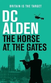 bokomslag The Horse at the Gates: A Political Thriller