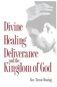 bokomslag Divine Healing, Deliverance, and the Kingdom of God