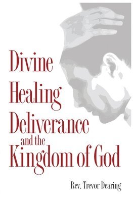 Divine Healing, Deliverance, and the Kingdom of God 1