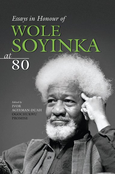 Ivor Agyeman-Duah, Ogochukwu Promise - Essays in Honour of Wole Soyinka at 80, Häftad