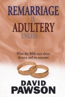Remarriage is Adultery Unless ... 1