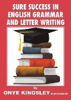 Sure Success in English Language Grammar, Tenses, Aspects, Essays & Letter writings. ( For competitive Exams in A/Levels & GCSE)