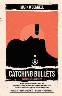 Mark O'Connell - Catching Bullets: Memoirs of a Bond Fan, Häftad