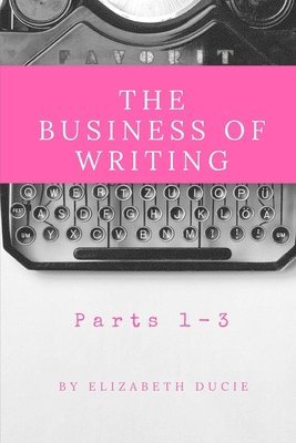 bokomslag The Business of Writing Parts 1-3
