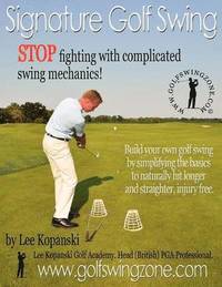 bokomslag Signature Golf Swing: Stop Fighting with Complicated Swing Mechanics!