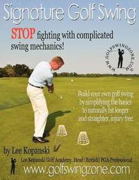 bokomslag Signature Golf Swing: Stop Fighting with Complicated Swing Mechanics!