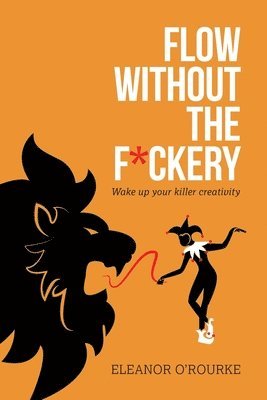 Flow Without the F*ckery - Wake up your killer creativity 1