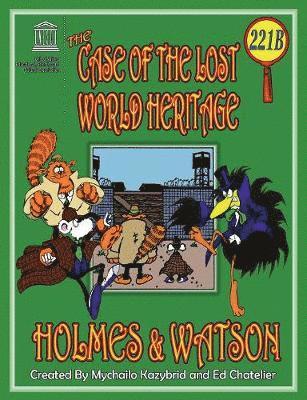bokomslag THE CASE OF THE LOST WORLD HERITAGE. Holmes and Watson, well their pets, investigate the disappearing World Heritage Site.