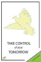 bokomslag Take Control of Your Tomorrow