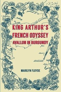 bokomslag King Arthur's French Odyssey