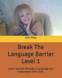 bokomslag Break The Language Barrier Level 1: Learn Spanish through a language you understand with Vicki.