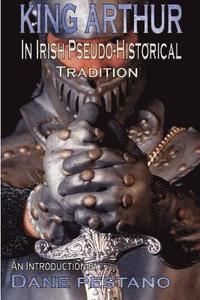bokomslag King Arthur in Irish Pseudo-Historical Tradition
