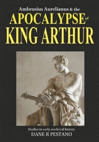 bokomslag Ambrosius Aurelianus and the Apocalypse of King Arthur