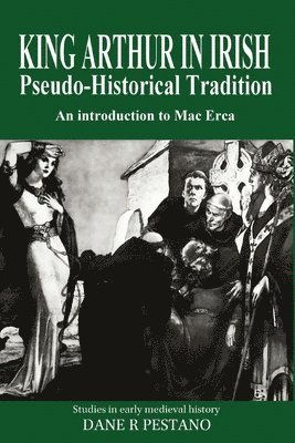 King Arthur in Irish Pseudo-Historical Tradition 1