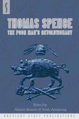 Malcolm Chase, Gregory Claeys, Rachel Hammersley, Alastair Bonnett, Keith Armstrong - Thomas Spence: The Poor Man's Revolutionary, Häftad
