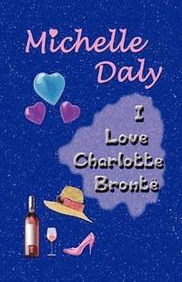 bokomslag I Love Charlotte Bronte